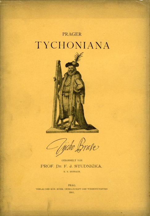 Prager Tychoniana. Zur bevorstehenden Säcularfeier der Erinnerung an das vor 300 Jahren erfolgte Ableben des Reformators der beobachtenden Astronomie Tycho Brahe. Gesammelt von ...