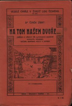 Na tom našem dvoře ... (Obřady a zábavy při slavnostní odpravě Kohouta, housera, kačera, beránka, kozla a vepřka.)
