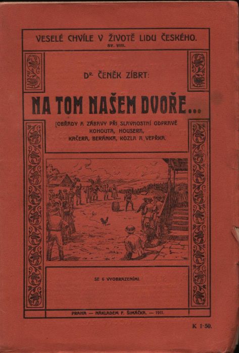 Na tom našem dvoře ... (Obřady a zábavy při slavnostní odpravě Kohouta, housera, kačera, beránka, kozla a vepřka.)