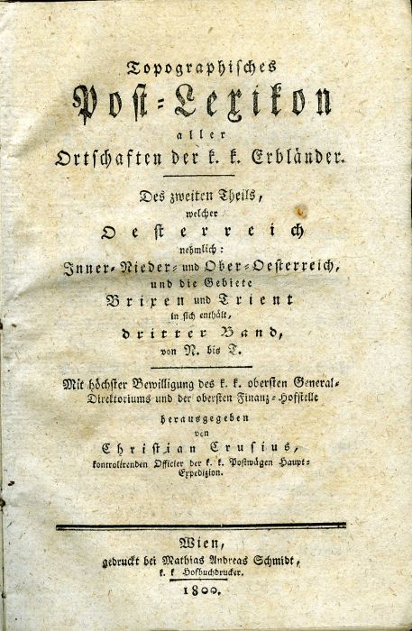 Topographisches Post-Lexikon aller Ortschaften der k. k. Erbländer. Des zweiten Theils, welcher Oesterreich nehmlich: Inner- Nieder- und Ober-Oesterreich, und die Gebiete Brixen und Trient in sich enthält, dritter Band, von N. bis T. ...