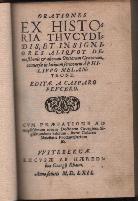 Orationes ex historia Thvcydidis et insigniores aliqvot Demosthenis et aliorum Oratorum Graecotum, conuersae in latinum sermonem á Philippo Melanthone. Editae a Casparo Pevcero.