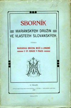 Sborník Mariánských družin ve vlastech slovanských. Vydala Mariánská družina mužů a jinochů u Sv. Ignáce v Praze.