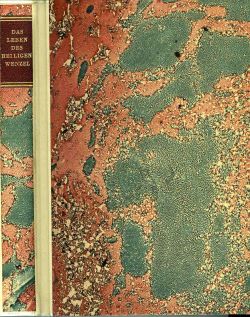 Das Leben des heiligen Wenzel zur tausendsten Jahresfeier seines Martertodes dargestellt von ... Professor an der Karlsuniversität in Prag.