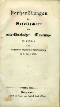 Verhandlungen der Gesellschaft des vaterländischen Museums in Böhmen in der fünfzehnten allgemeinen Versammlung am 5. April 1837.