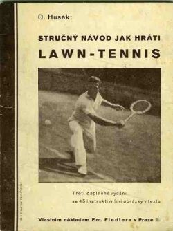 Stručný návod jak hráti Lawn-Tennis. (Pro začátečníky i pro kluby, pořádající turnaje.) ...