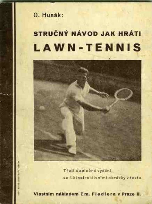 Stručný návod jak hráti Lawn-Tennis. (Pro začátečníky i pro kluby, pořádající turnaje.) ...