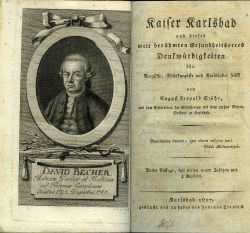 Kaiser Karlsbad und dieses weit berühmten Gesundheitsortes Denkwürdigkeiten für Kurgäste, Nichrkurgäste und Karlsbader selbst von ....