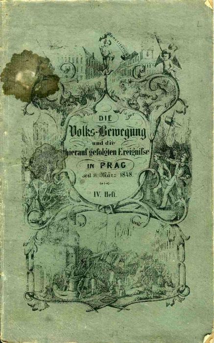Wahre und ausführliche Darstellung der am 11. März 1848 zur Erlangung einer constitutionellen Regierungs-Verfassung in der Königlichen Hauptstadt Prag begonnenen Volks-Bewegung und der hierauf gefolgten Ereignisse, als ein Beitrag zur Geschichte, und ein Angedenken an die verhängnißvolle Zeit chronologisch verfaßt, auch mit allen Urkunden belegt ... Viertes Heft: Die Begebenheiten vom 18. bis 31. Mai 1848.