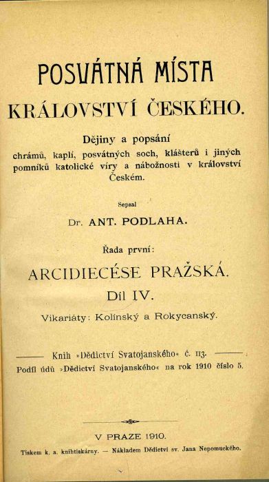 Posvátná místa království Českého. Dějiny a popsání chrámů, kaplí, posvátných soch, klášterů i jiných pomníků katolické víry a nábožnosti v království Českém. ... Díl IV. Vikariáty: Kolínský a Rokycanský.