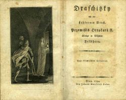 Draschitzky mit der stählernen Brust. Przemißls Ottokars II. König in Böhmen Feldherr.