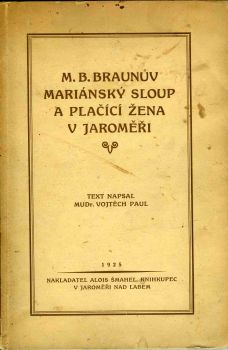 M. B. Braunův Mariánský sloup a Plačící žena v Jaroměři.
