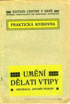 Umění dělati vtipy aneb jak lze spestřiti thema každého vypravování anekdoty originelním způsobem vtipnými doplňky a srovnávaními, nabýti pohotovosti a zručnosti v okamžitém pádném odpovídání na cizí vtipy a zajistiti si vždy primát nekrvavého vítězství. Uspořádal ...