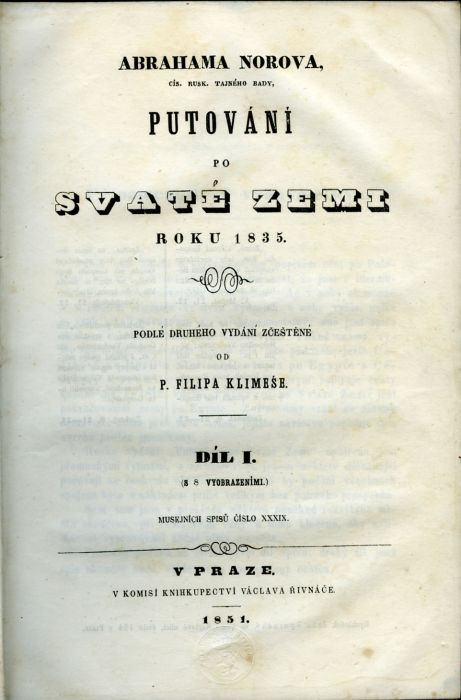 Abrahama Norova, cís. rusk. tajného rady, Putování po Svaté zemi roku 1835. Podlé druhého vydání zčeštěné od P. Filipa Klimeše. Díl I.