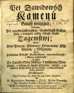 Pět Dawidowých Kamenů Goliásse porážegicý; Neboližto Pět neyobwzlásstněgssých / Neyswětěgssý Passyge Pána a Spasytele nasseho GEžjsse Krysta Tagemstwj; Totiž: Krwe Potcenj / Bičowánj / Korunowánj / Křjže Wlečenj / a Vkřjžowánj. Proti Pekelnému Goliássy Prostředkowe neyaučinliwěgssý / a Obrany neyplatněgssý / K složenj Do Tabulky Srdce Lidského / k bedliwému Uwa=žowánj, a častému na Paměť přiwáděnj; pobožné, a po Vmučenj Krysta Pána horlicy Dussy / z powinnowaného Lásky Záwasku Předstawený: ...