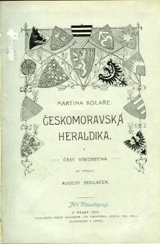Českomoravská heraldika. I: Část všeobecná již upravil August Sedláček. II: Část zvláštní sepsal A. Sedláček.