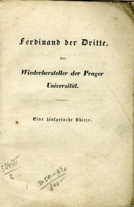 Ferdinand der Dritte, der Wiederhersteller der Prager Universität. Eine historische Skizze.