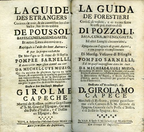 LA GUIDA DE FORESTIERI Curiosi di vedere, e di riconoscere le cose piu memorabili DI POZZOLI, BAJA, CUMA, MISENO, GAETA, Ed altri Luoghi circonvicini, Spiageta con Tagiuto di gravi Autori, e con proprio riconoscimento Di Monsig. Vescovo di Bisceglia POMPEO SARNELLI; Ed in quest impressione data in luce DA MICHELE-LUIGI MUZIO, Arricchita di molte figure in Rame, ed accresciuta di alcune curiosissime particolarita, con Descrizione de Bagni, e Stufe dell´Isola d´Ischia molto salutevoli per guarite d´ogni forte d´Infermita. 