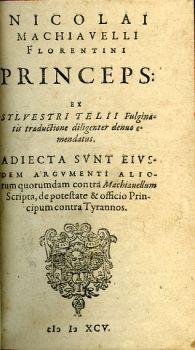 NICOLAI MACHIAVELLI Florentini PRINCEPS: ex SYLVESTRI TELII Fulginatis traductione diligenter denuo emendatus. ADIECTA sVnT eivsdem argumenti aliorum quorumdam contra Machiauellum Scripta, de potestate & officio Principum contra Tyrannos.