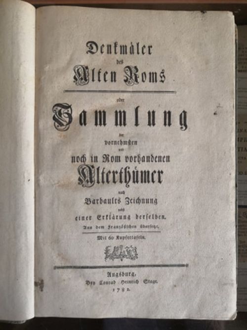 Denkmäler des Alten Roms oder Sammlung der vornehmsten und noch in Rom vorhandenen Alterthümer nach Barbaults Zeichnung nebst einer Erklärung derselben. 