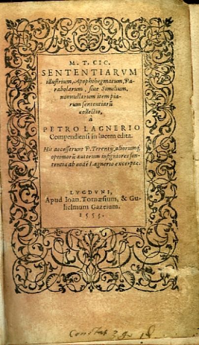 SENTETIARVM illustrium Apophthegmatum, Parabolarum, siue Similium, nonnullarum item piarum sententiaru collectio, a PETRO LAGNERIO Compendiensi in lucem edita. 
