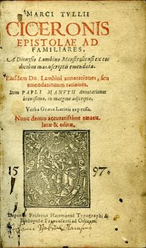 MARCI TULLII CICERONIS EPISTOLAE AD FAMILIARES, A Dionysio Lambino Monstroliensi ex codicibus manuscriptis emendata. Eiusdem Dn. Lambini annotationes, seu emendationum rationes. Item PUVLI MANVTII Annotationes breuissimae, in margine adscriptae. Verba Graeca Latinis exp ressa. Nunc denuo accuratissime emaculatae & editae.