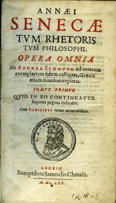 ANNAEI SENECAE TVM RHETORIS TVM PHILOSOPHI. OPERA OMNIA Ab Andrea Schotto ad veterum exemplarium fidem castigata, Graecis etiam hiatibus expletis. Tomus primus, tomus secundus.