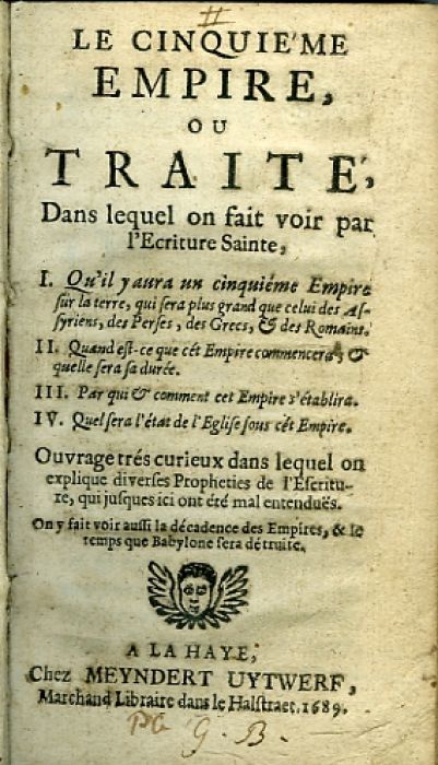 LE CINQUIEME EMPIRE OU TRAITE, Dans lequel on fait voir par l´Ecriture Sainte, I. Qu´il y aura un cinquiéme Empire sur la terre, qui sera plus grand que celui des Assyriens, des Perses, des Grecs, et des Romains. II. Quand est-ce que cét Empire commencera, et quelle sera sa durcé. III. Par qui et comment cet Empire s´établira. IV. Quel sera l´état de l´Eglise sous cét Empire. Ouvrage trés curieux dans lequel on explique diverses Propheties de l´Eferiture, qui jusques ici ont été mal entenduës. On y fait voit auffi la décadense des Empires, & Io temps que Babylone fera dé truite.