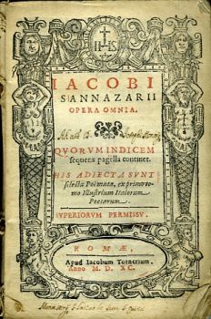 IACOBI SANNAZARII OPERA OMNIA. QVORVMINDICEM sequens pagella continet. HIS ADIECTA SVNT selecta Poemata, ex primo tomo illustrium Italorum Poetarum.