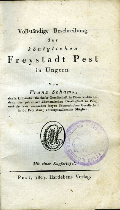 Vollständige Beschreibung der königlichen Freystadt Pest in Ungern. ...