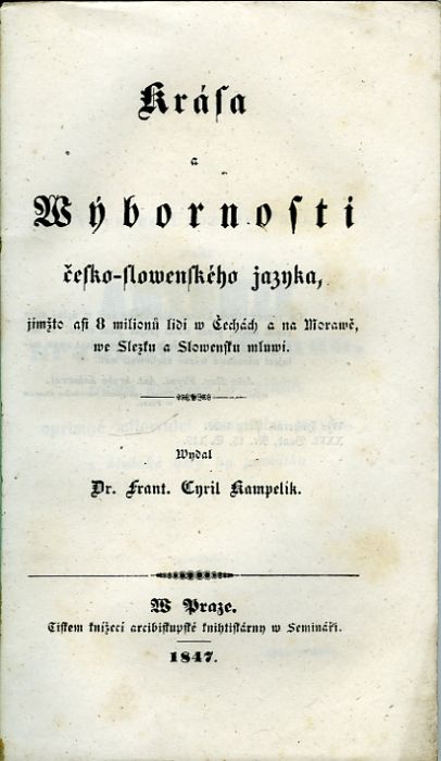Krása a Wýbornosti česko-slowenského jazyka, jímžto asi 8 milionů lidí w Čechách a na Morawě, we Slezsku a Slowensku mluwí. Wydal ...