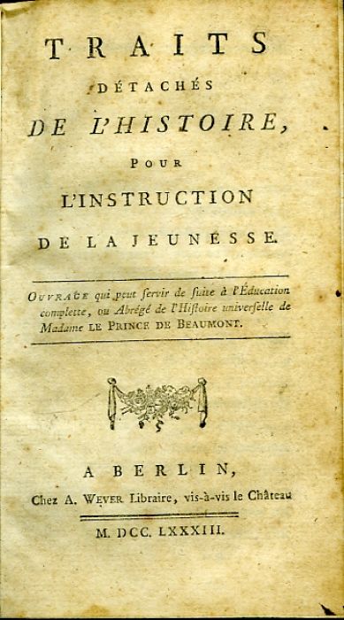 TRAITS DÉTACHÉS DE L´HISTOIRE, POUR L´INSTRUCTION DE LA JEUNESSE. OUVRAGE qui peut servir de suite à l´Éducation complette, ou Abrégé de l´Histoire universelle de Madame LE PRINCE DE BEAUMONT. 