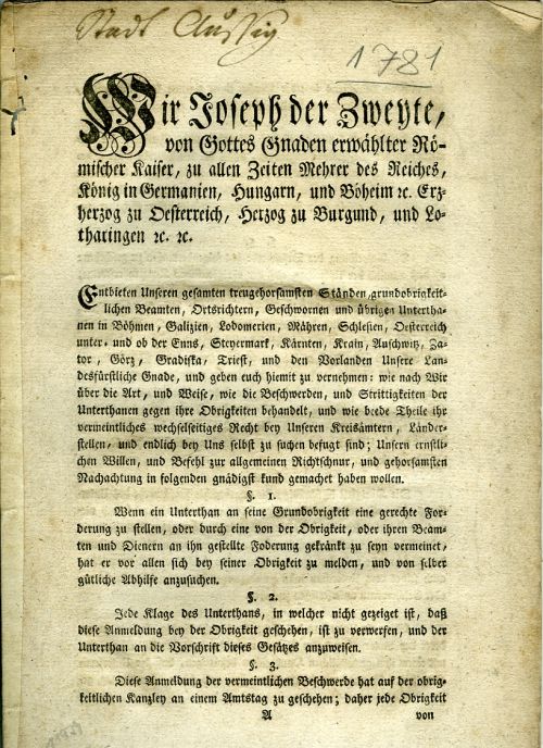 Wir Joseph der Zweyte, von Gottes Gnaden erwählter Römischer Kaiser, .... Entbieten Unseren gesamten Beamten, Ortsrichten, Geschwornen und übrigen Unterthanen in Böhmen, Galizien, Lodomerien, Mähren, .... wie nach Wie über die Art, und Weise, wie die Beschwerden, und Strittigkeiten der Unterhanen gegen ihre Obrigkeiten behandelt, und wie beede Theile ihr vermeintliches wechselseitiges Recht bey Unseren Kreisämten, Länderstellen, und endlich bey Uns selbst zu suchen befugt sind; Unsern ernstlichen Willen, und Befehl zur allgemeinen Richtschnur, und gehorsamsten Nachachtung in folgenden gnädigst kund gemachet haben wollen.