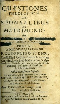 Questiones theologicae de sponsalibus et matrimonio, quas celeberrimo archi-episcopali seminario Pragensi, ...