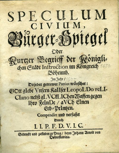 SPECULUM CIVIUM, Bürger-Spiegel Oder Kurtzer Begrieff der Königlichen Städt Instruction im Königreich Böheimb.