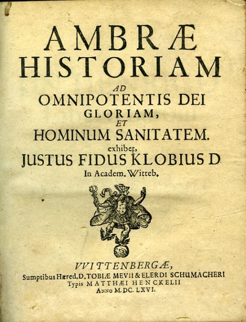 AMBRAE HISTORIAM AD OMNIPOTENTIS DEI GLORIAM, ET HOMINUM SANITATEM. exhiber, JUSTUS FIDUS KLOBIUS D In Academ. Witteb.