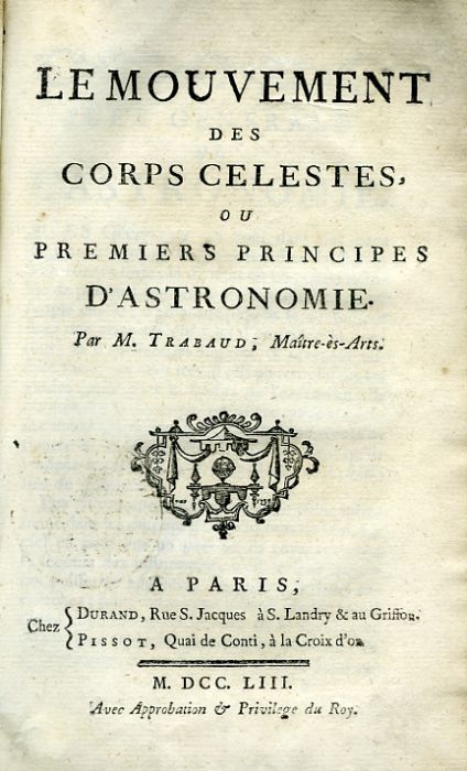LE MOUVEMENT DES CORPS CELESTES, OU PREMIERS PRINCIPES D´ASTRONOMIE.