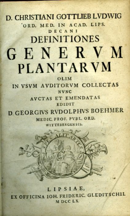 DEFINITIONES GENERUM PLANTARUM OLIM IN USUM AUDITORUM COLLECTAS NUNC AUCTAS ET EMENDATAS EDIDIT D. GEORGIUS RUDOLPHUS BOEHMER ...