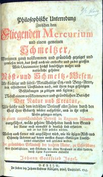 Philosophische Unterredung Zwischen dem Fliegenden Mercurium und einem gemeinen Schmeltzer, Worinnen gantz vollkommen und grün