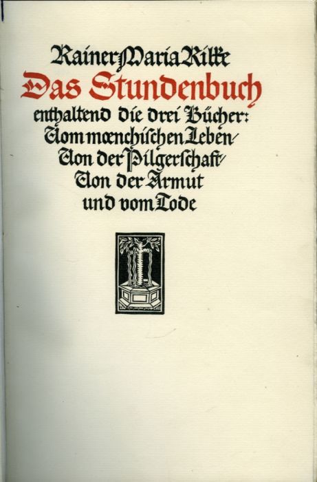 Das Stundenbuch enthaltend die drei Bücher: Vom moenischen Leben/ Von der Pilgerschaft/ Von der Armut und vom Tode.