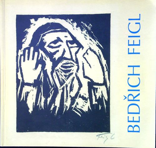 Bedřich Feigl: Obrazy, kresby, grafika.