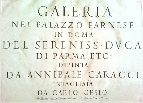Galeria nel Palazzo Farnese in Roma del Sereniss, Duca di Parma etc. dipinta da Annibale Caracci intagliata da Carlo Cesio.