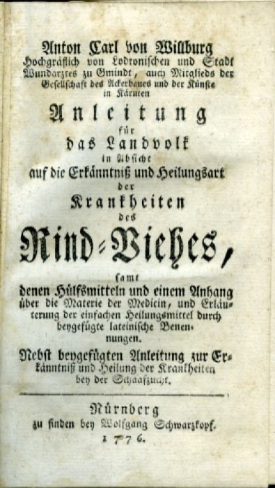 Anleitung für das Landvolk in Absicht auf die Erkänntniß und Heilungsart der Krankheiten des Rind=Viehes, samt denen Hülfsmitteln und einem Anhang über die Materie der Medicin, und Erläuterung der einfachen Heilungsmittel durch beygefügte lateinische Benennungen. Nebst beygefügten Anleitung zur Erkänntniß und Heilung der Krankheiten bey der Schaafzucht. 