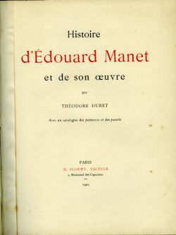 Histoire d'Édouard Manet et de son oeuvre ... Avec un catalogue des peintures et pastels.