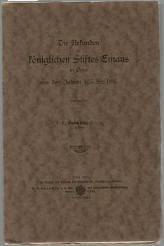 Die Urkunden des königlichen Stiftes Emaus in Prag aus den Jahren 1415 bis 1885.