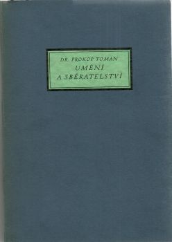 Umění a sběratelství. [ Studie a vzpomínky.]