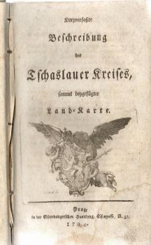 Kurzverfaßte Beschreibung des Tschaslauer [+ Chrudimer + Berauner + Kauržimer] Kreises, sammt beygefügter Land-Karte.