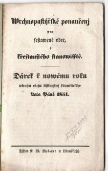 Wrchnopastýřské ponaučenj pro sestawené obce, s křestanského stanowisstě. Dárek k nowému roku wěrným obcjm biskupstwj Litoměřického Leta Páně 1851.