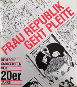 Frau Republik geht pleite. Deutsche Karikaturen der zwanziger Jahre.
