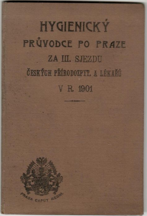 Hygienický průvodce po Praze za III. sjezdu českých přírodozpytců a lékařů v r. 1901.