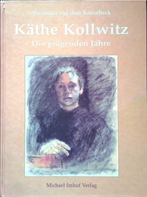 Käthe Kollwitz: Die prägenden Jahre.
